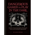Dangerous Games to Play in the Dark: (Adult Night Games, Midnight Games, Sleepover Activities, Magic & Illusions Books) - Hardcover