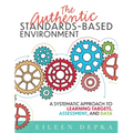 The Authentic Standards-Based Environment: A Systematic Approach to Learning Targets, Assessment, and Data (a Practical Guide to Standards-Based Learn - Paperback