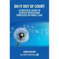 Do It Out of Court - A Practical Guide to Dispute Resolution Processes in Family Law - Paperback