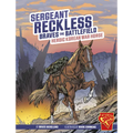 Sergeant Reckless Braves the Battlefield: Heroic Korean War Horse - Hardcover
