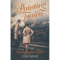 Painting Trains: Three Adventures Into the Unknown - Paperback