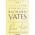 The Collected Stories of Richard Yates: Short Fiction from the Author of Revolutionary Road - Paperback