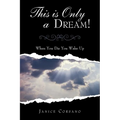 This Is Only a Dream!: When You Die You Wake Up - Paperback