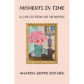 Moments in Time: A Collection of Memoirs - Paperback