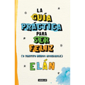 Guía Práctica Para Ser Feliz (O Tantito Menos Miserable) / A Practical Guide to Be Happy - Paperback