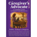 The Caregiver's Advocate: A Complete Guide to Support and Resources, Volume 2 - Paperback
