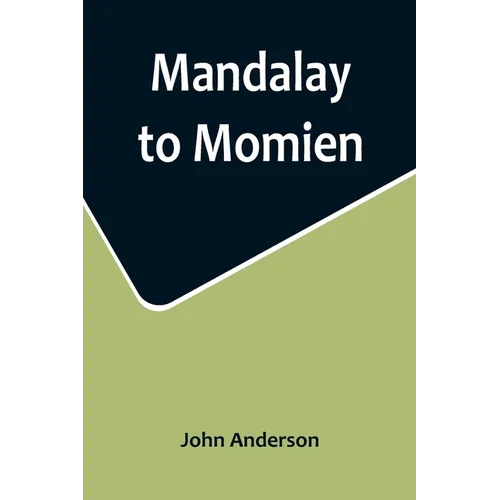 Mandalay to Momien; A narrative of the two expeditions to western China of 1868 and 1875 under Colonel Edward B. Sladen and Colonel Horace Browne - Paperback