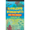 Spongebob Squarepants and Philosophy: Soaking Up Secrets Under the Sea! - Paperback