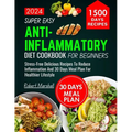 Super Easy Anti-inflammatory Diet cookbook for beginners 2024: stress- free delicious recipes to reduce inflammation and 30 days meal plan for healthi - Paperback