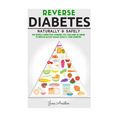 Diabetes: Reverse Diabetes Naturally & Safely: The Simple & Effective Changes You Can Make In Order To Reduce Blood Sugar Levels & Cure Diabetes - Paperback