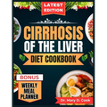 Cirrhosis of the Liver Diet Cookbook: The Comprehensive step by step Nutrition Guide with Quick, Easy, and Nutritious Low sodium Recipes for People wi - Paperback