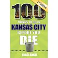 100 Things to Do in Kansas City Before You Die, 2nd Edition - Paperback