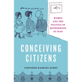 Conceiving Citizens: Women and the Politics of Motherhood in Iran - Paperback