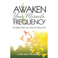 Awaken Your Miracle Frequency: It's Easier Than You Think To Have It All - Paperback
