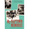 My Naptown Memories: One Boy's Life Growing Up In Indianapolis-1930s & 1940s - Paperback