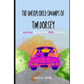The Unexplored Swamps of Tim Dorsey: A Journey Beyond the Pink Cadillac - Paperback
