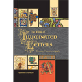 The Bible of Illuminated Letters: A Treasury of Decorative Calligraphy - Hardcover