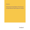 Thirty-Second Annual Report of the Directors of James Murray's Royal Asylum for Lunatics - Paperback