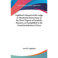 Lightfoot's Manual of the Lodge or Monitorial Instructions in the Three Degrees of Symbolic Masonry, as Exemplified in the Grand Jurisdiction of Texas - Hardcover