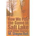 How We Play the Game in Salt Lake: And Other Stories - Paperback