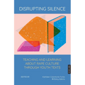 Disrupting Silence: Teaching and Learning about Rape Culture through Youth Texts - Paperback
