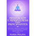 Meditación y Mindfulness para Principiantes: Aprende a Meditar desde cero en la vida cotidiana y donde quiera que vayas - Hardcover