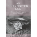 An Unexpected End: The lessons I learned through faith, marriage, and divorce - Paperback