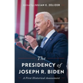 The Presidency of Joseph R. Biden: A First Historical Assessment - Hardcover