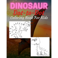 Dinosaur Dot To Dot Coloring Book For Kids: Many Funny Dot to Dot for Kids Ages 4-8 in Dinosaur Theme Activity Book Connect the dots, Coloring Book fo - Paperback