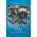 Tucker's Eyes: Life Lessons From A One-Eyed Havanese - Paperback