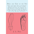 Dress and Care of the Feet; Showing Their Natural Shape and Construction; How Corns, Bunions, Flat Feet, and Other Deformities Are Caused: With Instru - Paperback
