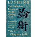 Lunheng 論衡 The Complete Essays of Wang Chong 王充, Vol. I, Chapters 1-38: Translated & Annotated by + Alfred Forke, Revised - Paperback