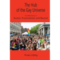 The Hub of the Gay Universe: An LGBTQ History of Boston, Provincetown, and Beyond - Paperback