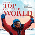 To the Top of the World: Barbara Hillary, the First Black Woman to Reach the North and South Poles - Hardcover