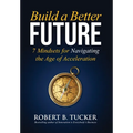 Build a Better Future: 7 Mindsets for Navigating the Age of Acceleration - Hardcover