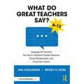 What Do Great Teachers Say?: Language All Teachers Can Use to Transform Student Behavior, Parent Relationships, and Classroom Culture 6-12 - Paperback