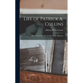 Life of Patrick A. Collins: With Some of His Most Notable Public Addresses - Hardcover