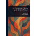 In Flanders Fields, and Other Poems - Paperback