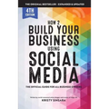 How to Build Your Business Using Social Media Marketing: The Real Guidebook for All Business Owners - Paperback