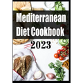 Mediterranean Diet Cookbook 2023 - Paperback