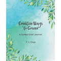 Creative Ways to Grieve: A Guided Grief Journal - Paperback