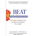 Beat Autoimmune: The 6 Keys to Reverse Your Condition and Reclaim Your Health - Paperback