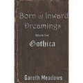 Born of Inward Dreamings: Volume One: Gothica - Paperback