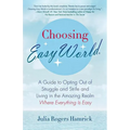 Choosing Easy World: A Guide to Opting Out of Struggle and Strife and Living in the Amazing Realm Where Everything Is Easy - Paperback
