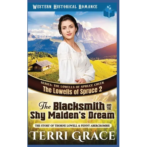 The Blacksmith and the Shy Maiden's Dream: The Story of Thorne Lowell & Penny Abercrombie - Paperback