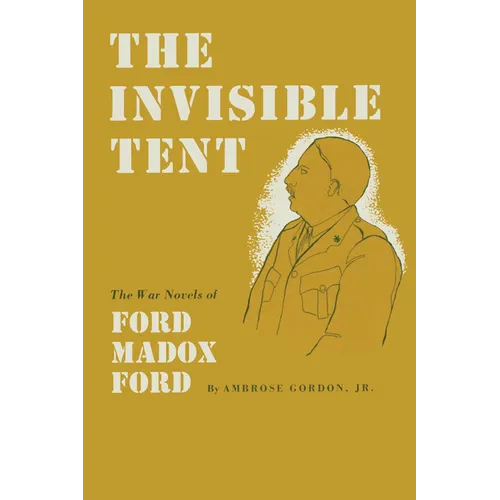 The Invisible Tent: The War Novels of Ford Madox Ford - Paperback