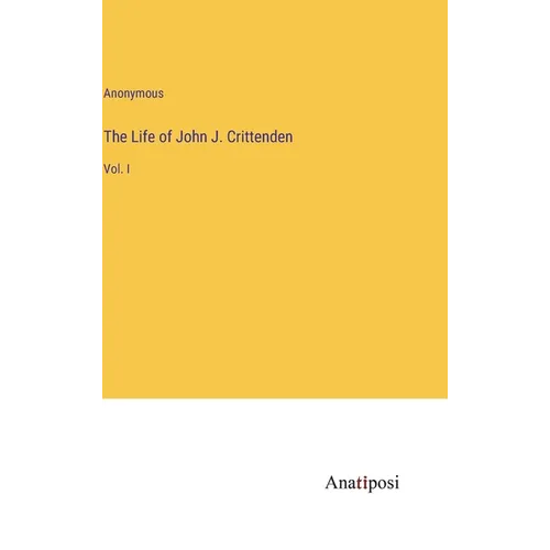 The Life of John J. Crittenden: Vol. I - Hardcover