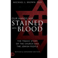 Our Hands are Stained with Blood Revised and Expanded: The Tragic Story of the Church and the Jewish People - Hardcover