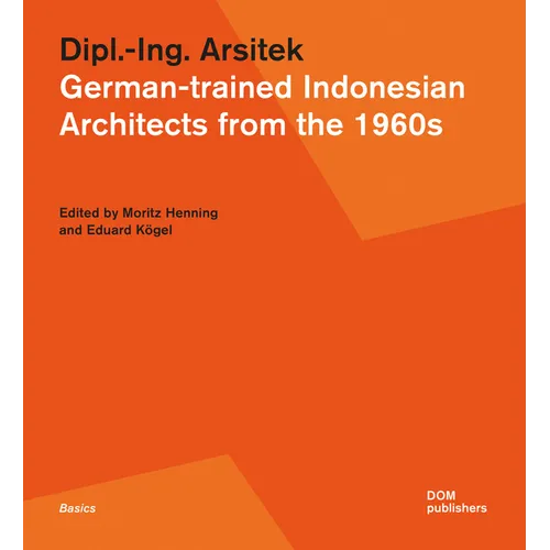Dipl.-Ing. Arsitek: German-Trained Indonesian Architects from the 1960s - Paperback