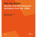 Dipl.-Ing. Arsitek: German-Trained Indonesian Architects from the 1960s - Paperback